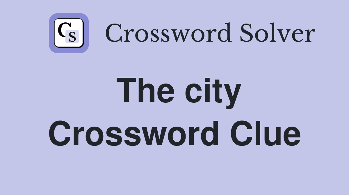 The city Crossword Clue