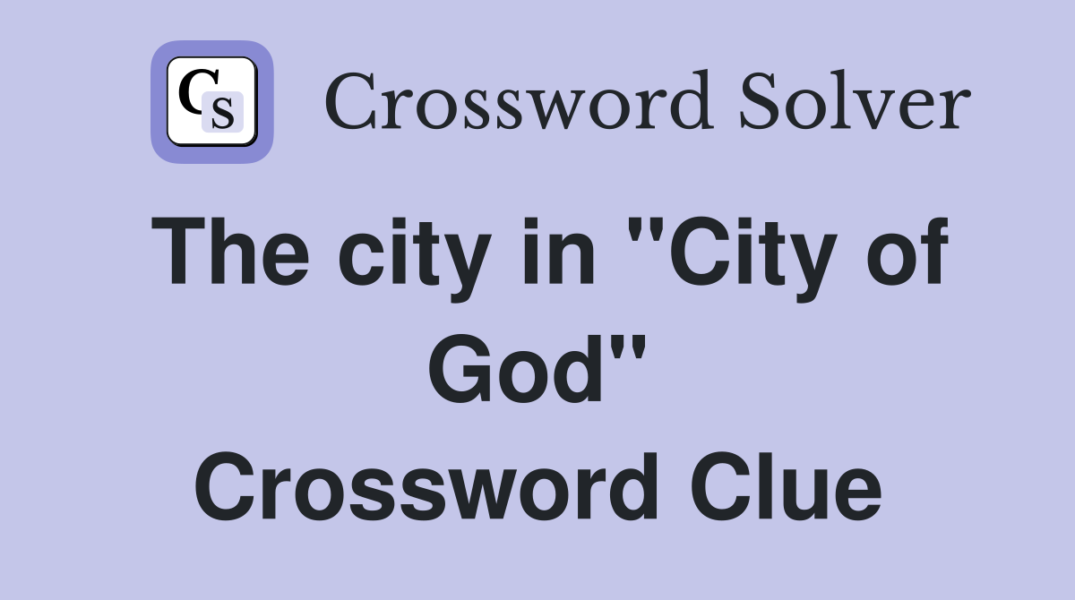 The city in "City of God" Crossword Clue