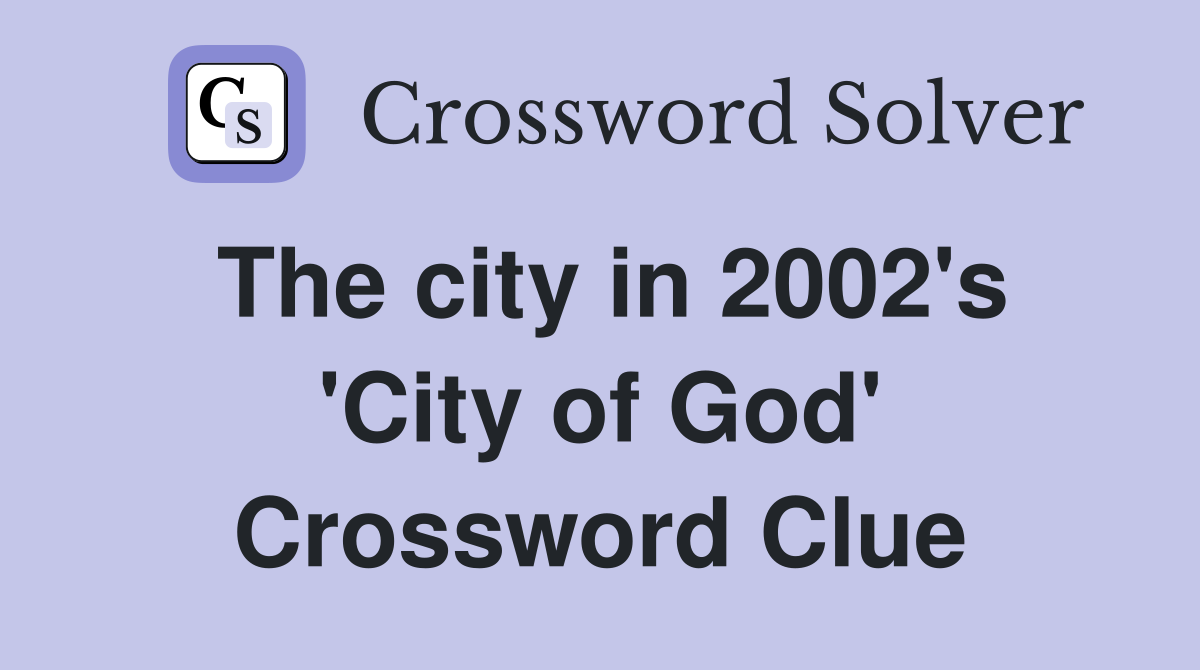 The city in 2002's 'City of God' Crossword Clue