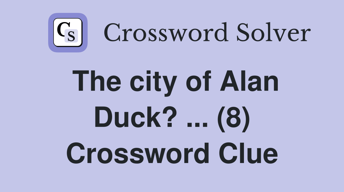 The city of Alan Duck? ... (8) Crossword Clue