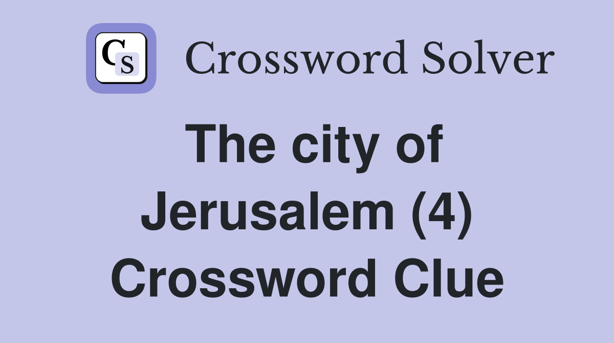 The city of Jerusalem (4) Crossword Clue