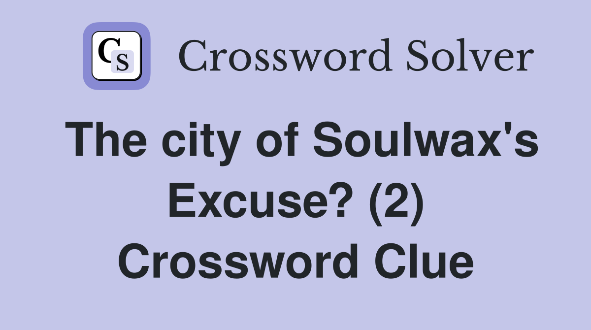 The city of Soulwax's Excuse? (2) Crossword Clue