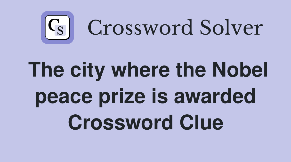 The city where the Nobel peace prize is awarded Crossword Clue