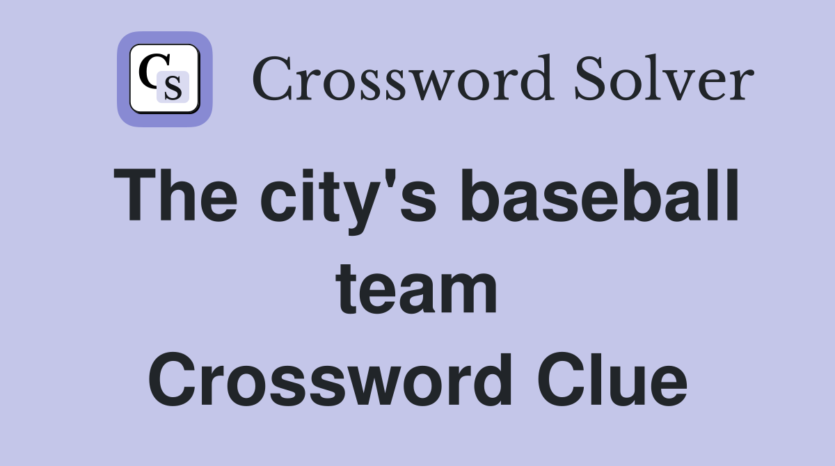 The city's baseball team Crossword Clue