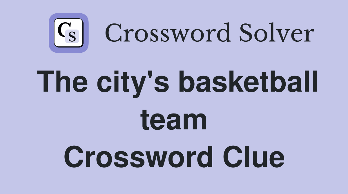 The city's basketball team Crossword Clue