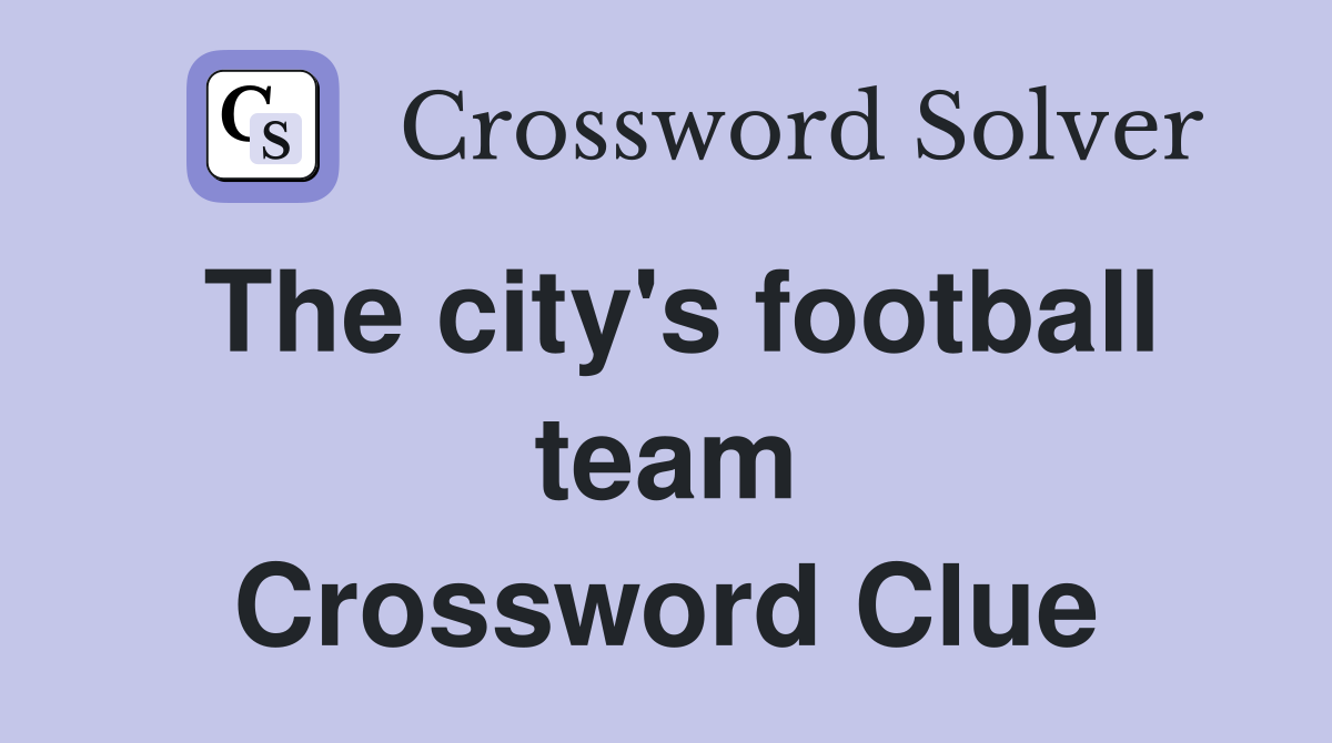 The city's football team Crossword Clue