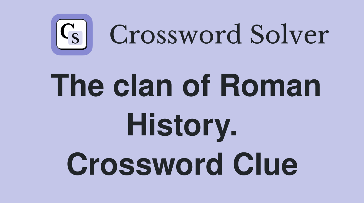 The clan of Roman History. Crossword Clue