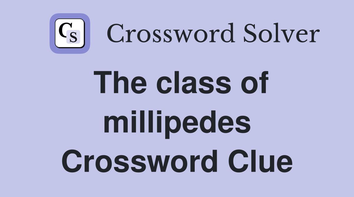 The class of millipedes Crossword Clue