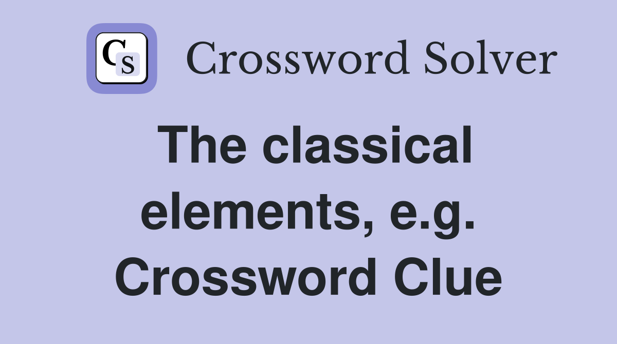 The classical elements, e.g. Crossword Clue