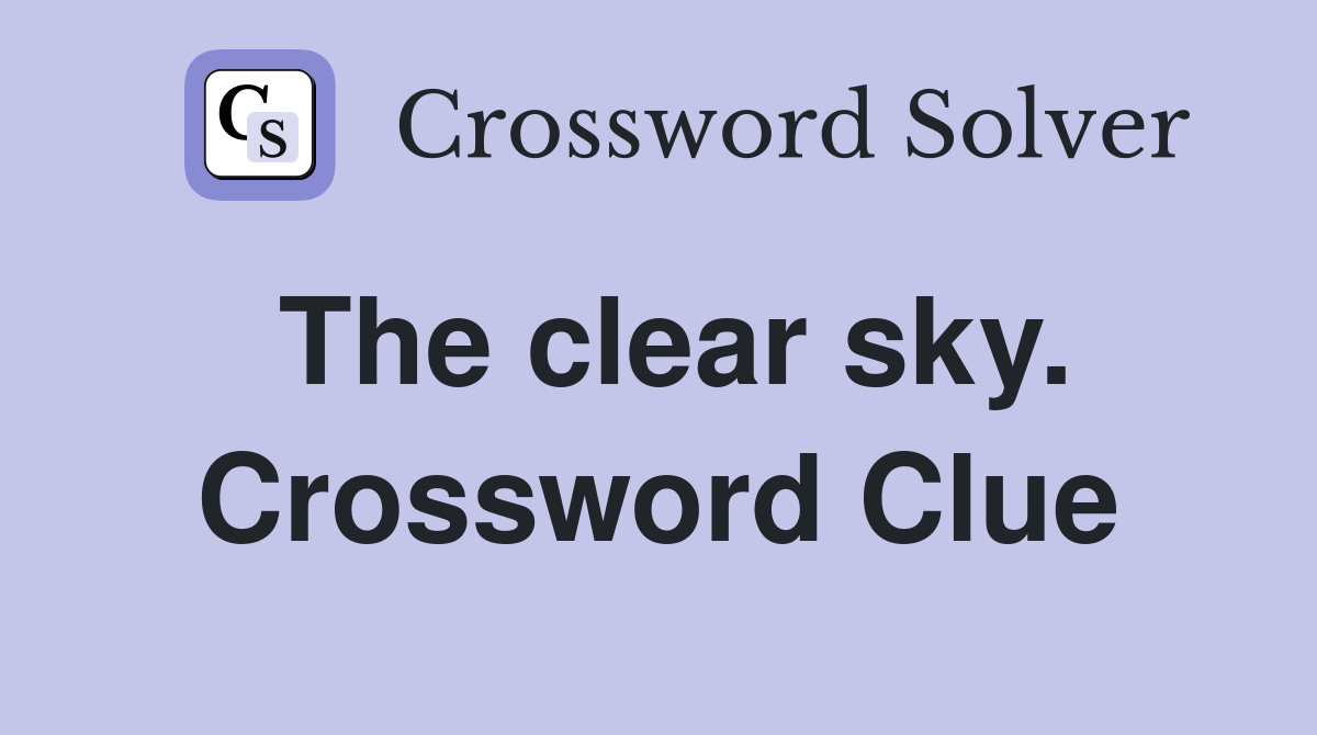 The clear sky. Crossword Clue