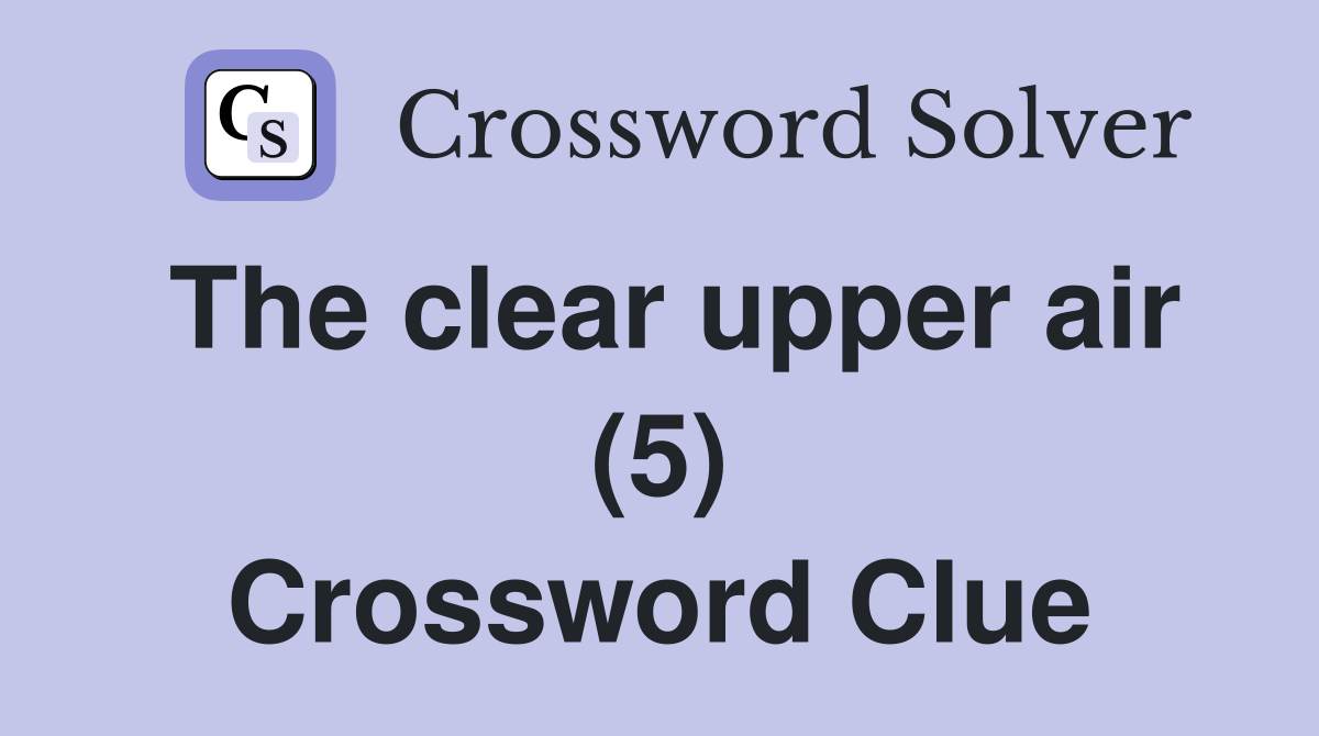The clear upper air (5) Crossword Clue