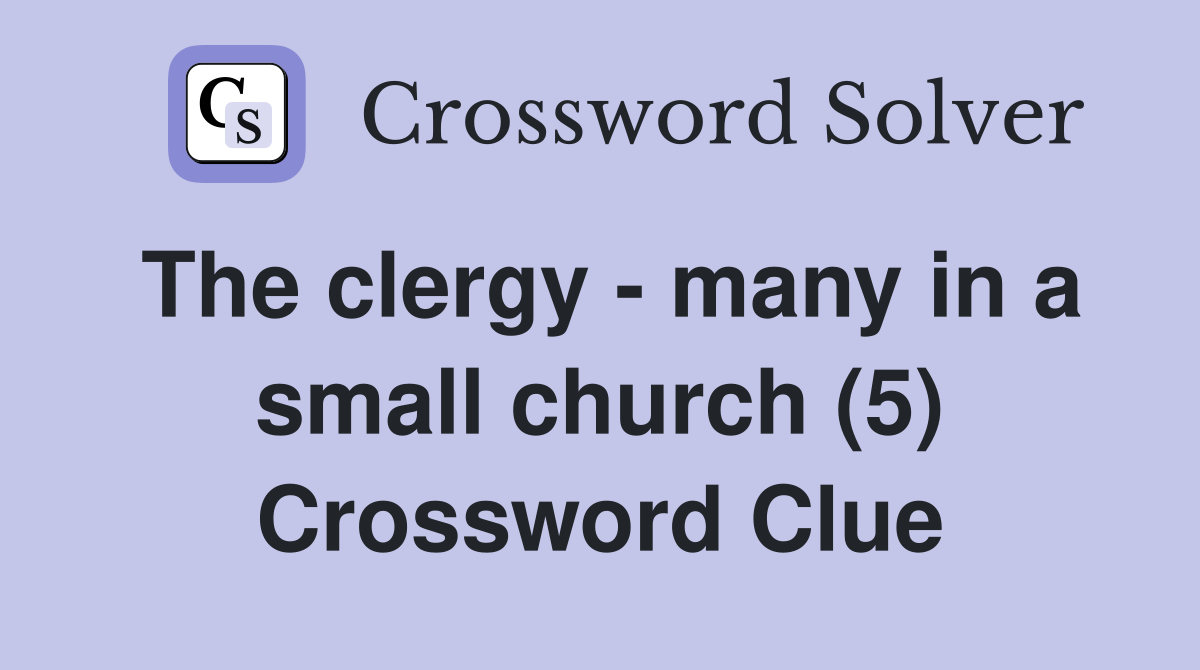 The clergy - many in a small church (5) Crossword Clue