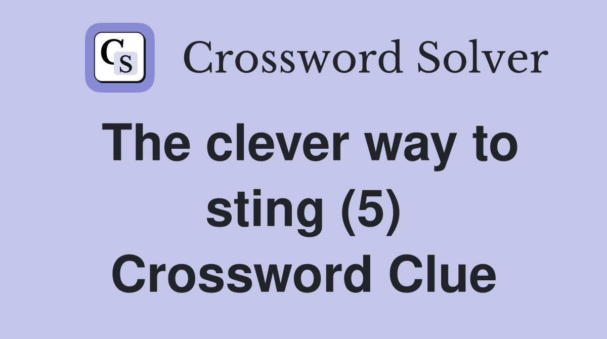 The clever way to sting (5) Crossword Clue