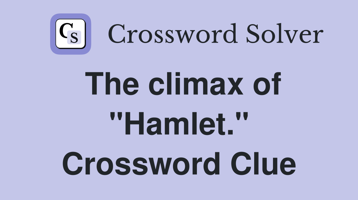 The climax of "Hamlet." Crossword Clue