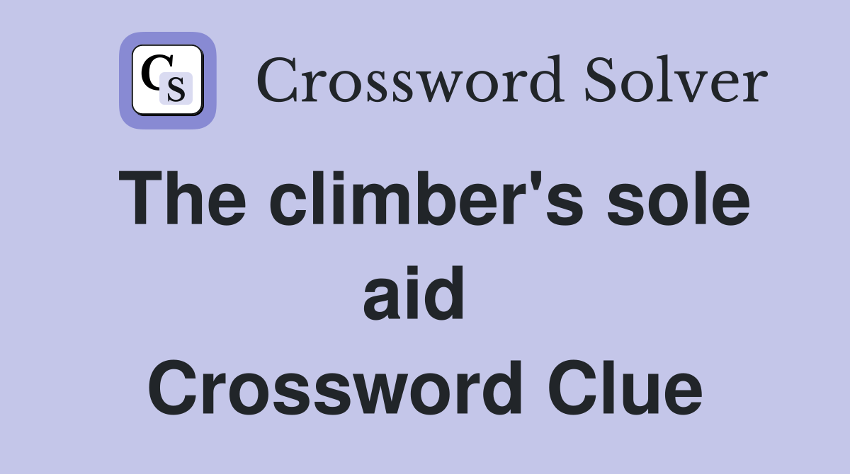 The climber's sole aid  Crossword Clue