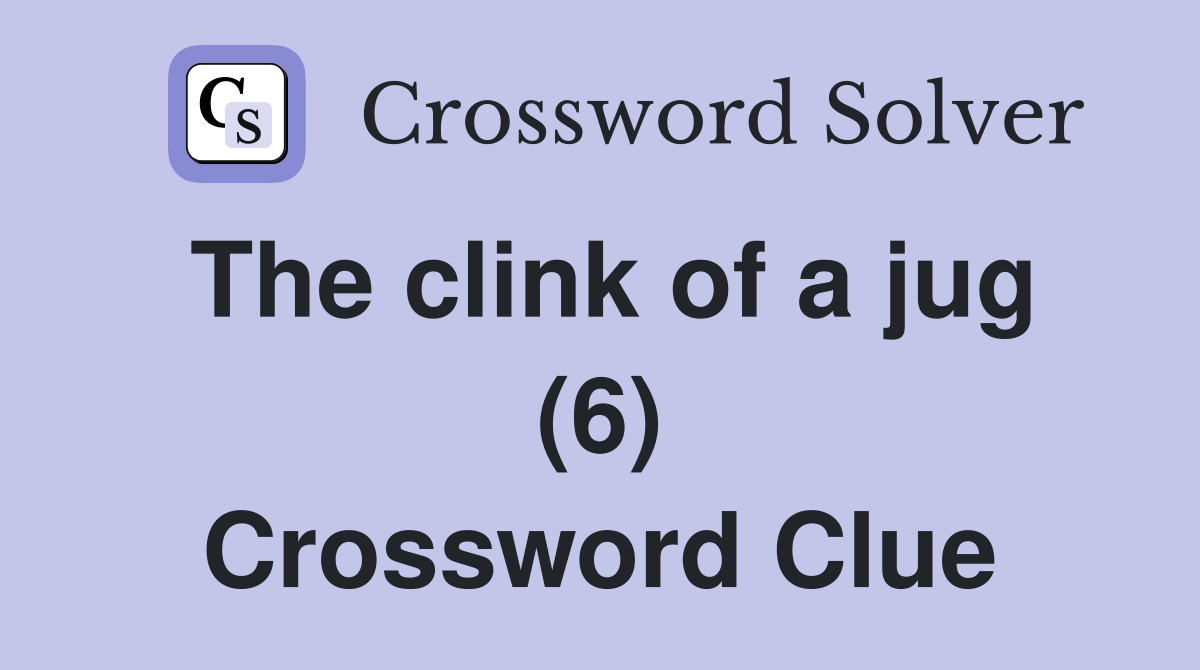 The clink of a jug (6) Crossword Clue