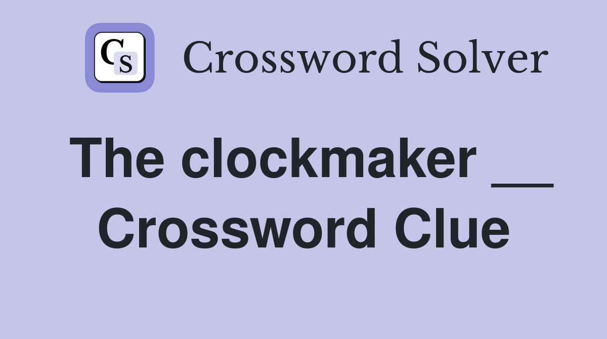 The clockmaker __ Crossword Clue