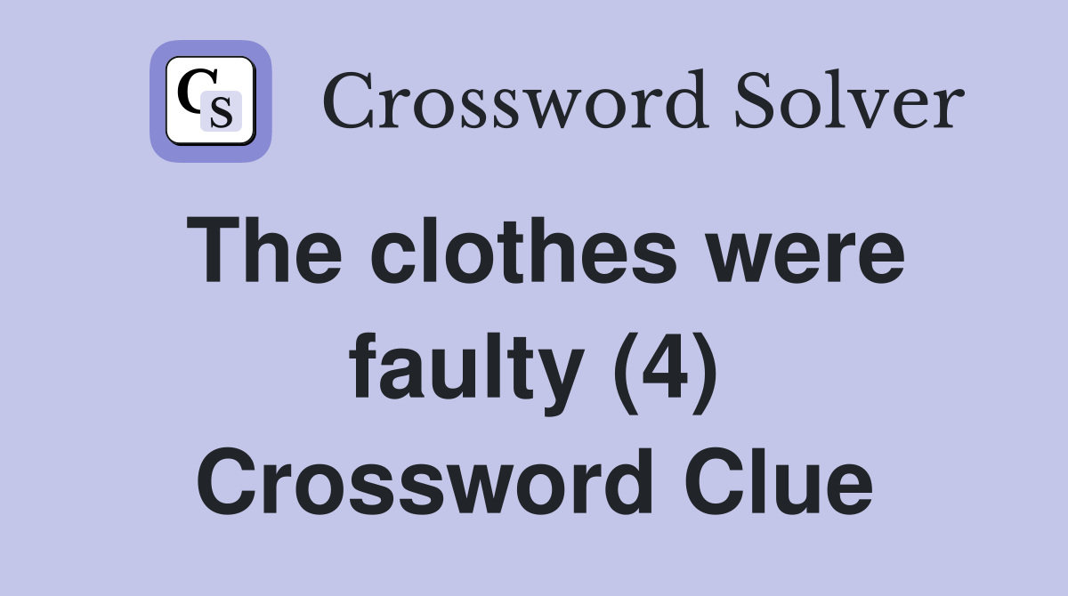 The clothes were faulty (4) Crossword Clue
