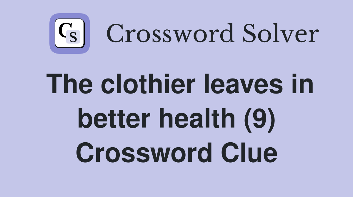 The clothier leaves in better health (9) Crossword Clue