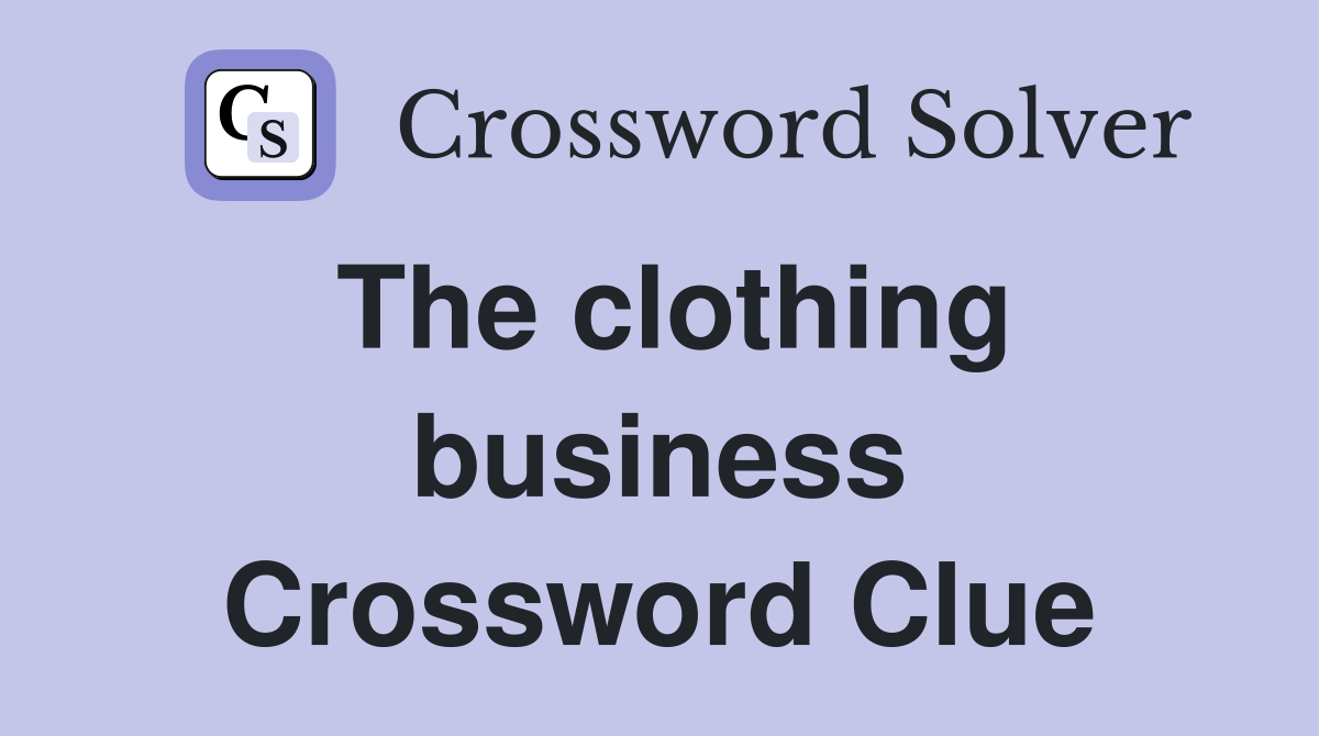 The clothing business Crossword Clue