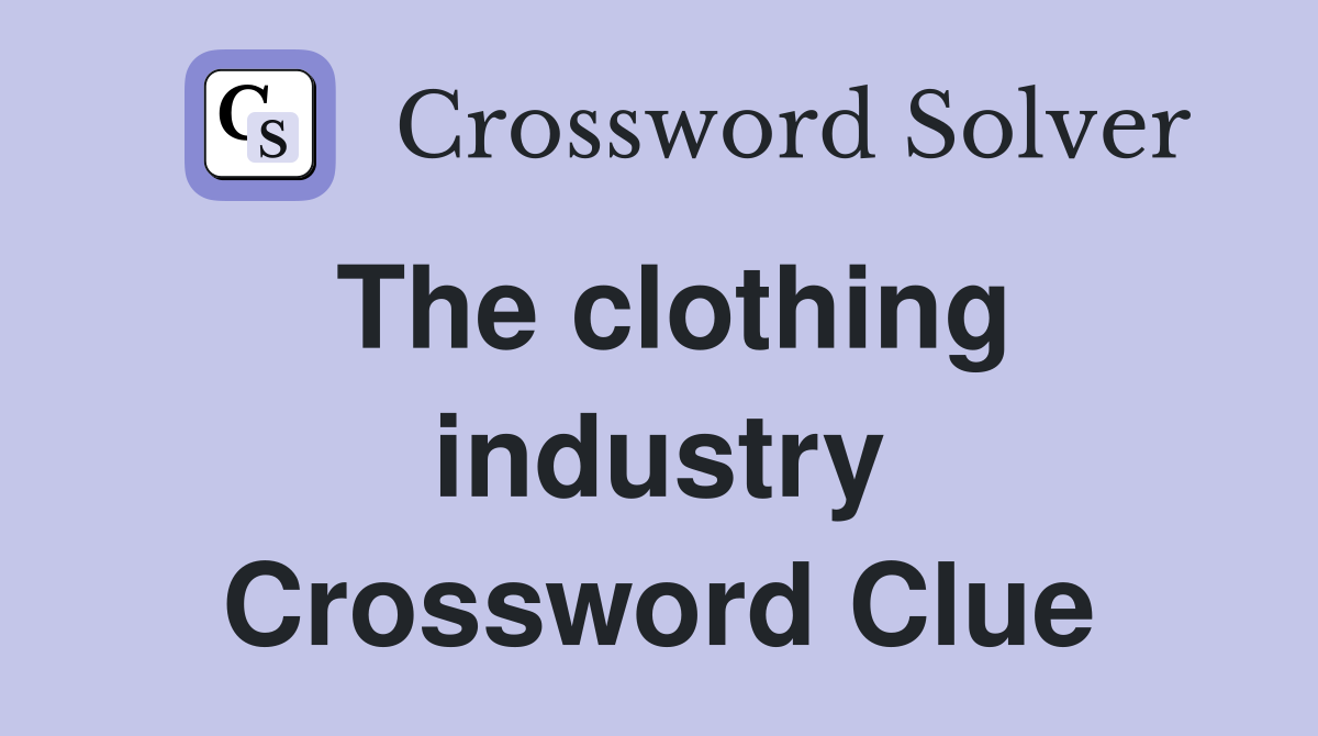 The clothing industry Crossword Clue