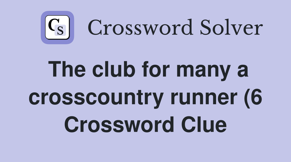 The club for many a crosscountry runner (6) Crossword Clue Answers The club for many a crosscountry runner (6) Crossword Clue Answers