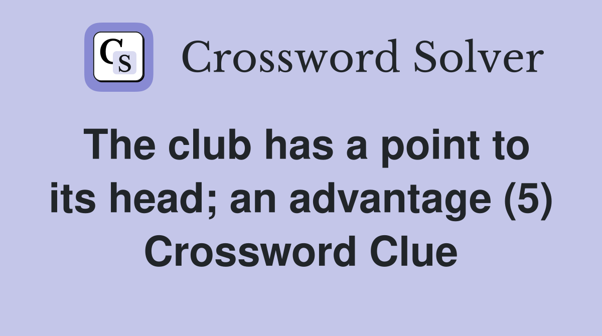 The club has a point to its head; an advantage (5) Crossword Clue