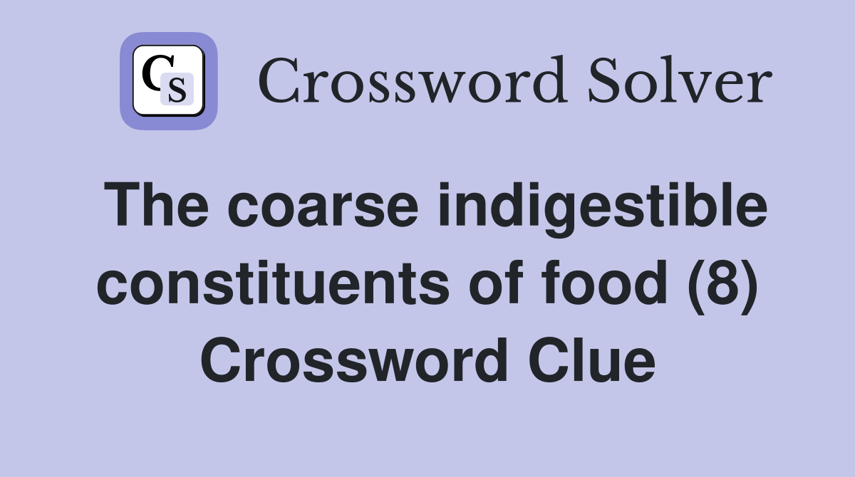 The coarse indigestible constituents of food (8) Crossword Clue