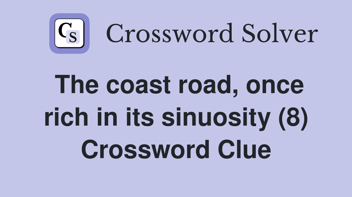 The coast road, once rich in its sinuosity (8) Crossword Clue