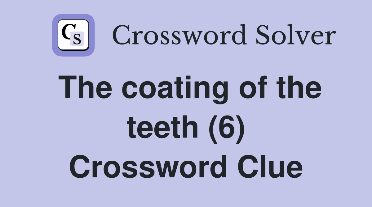 The coating of the teeth (6) Crossword Clue