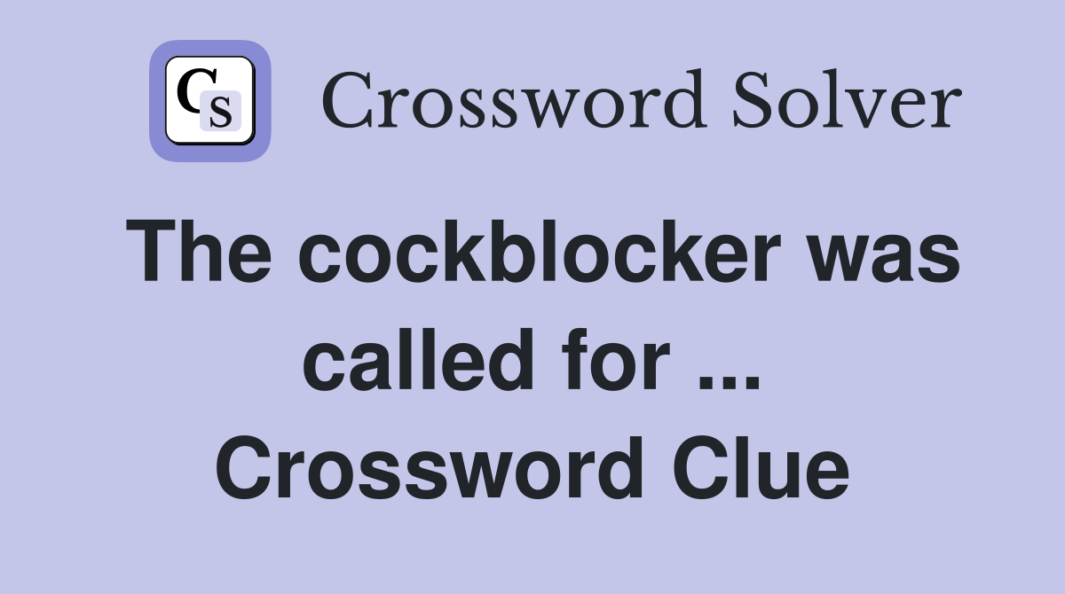 The cockblocker was called for ... Crossword Clue