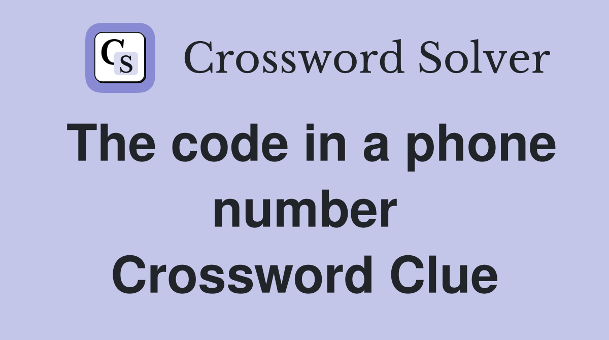 The code in a phone number Crossword Clue