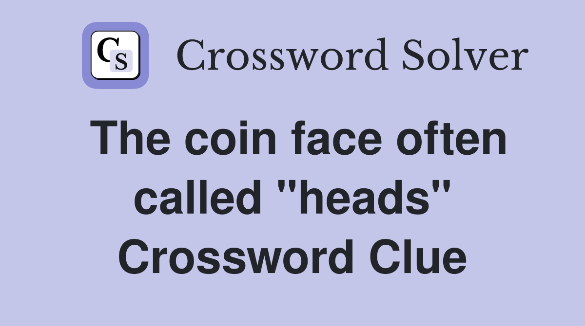 The coin face often called "heads" Crossword Clue