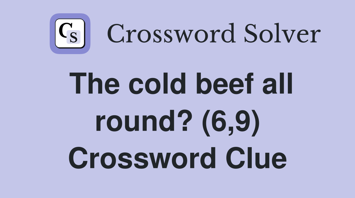 The cold beef all round? (6,9) Crossword Clue
