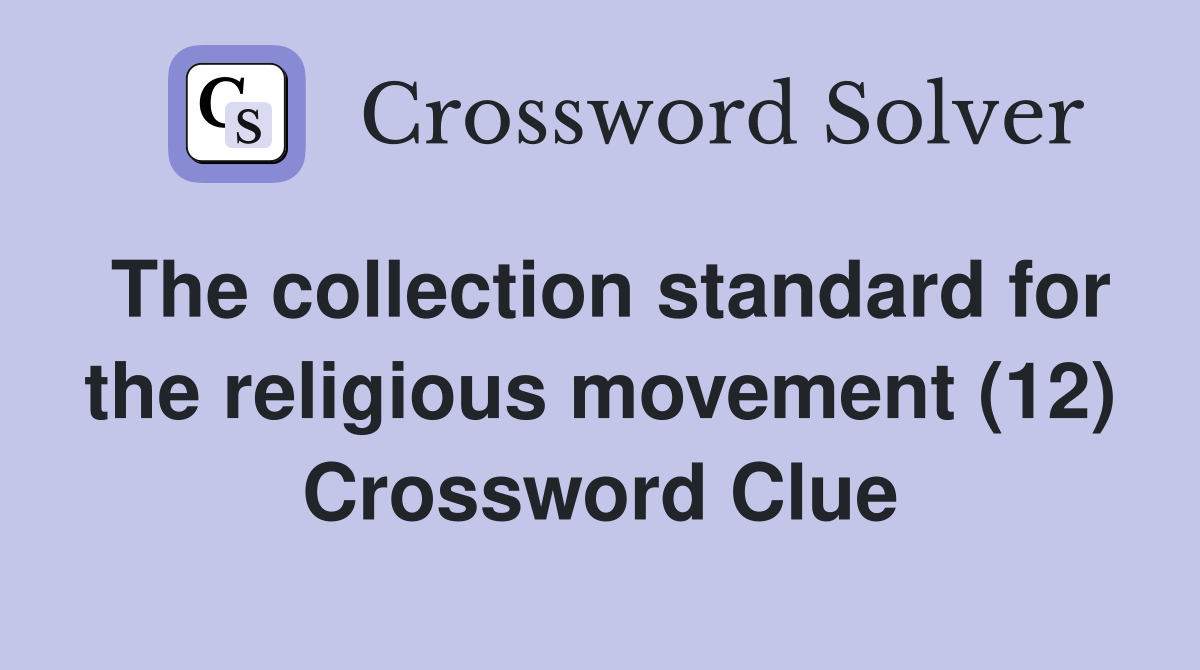 The collection standard for the religious movement (12) Crossword Clue