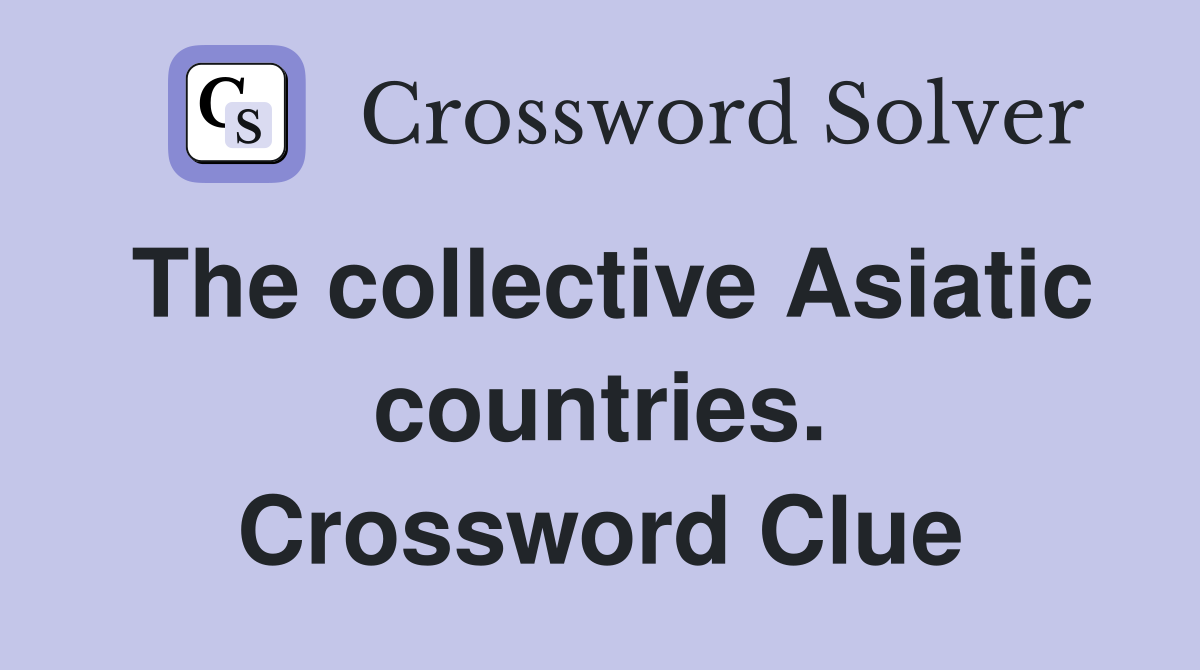 The collective Asiatic countries. Crossword Clue
