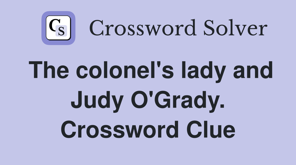 The colonel's lady and Judy O'Grady. Crossword Clue