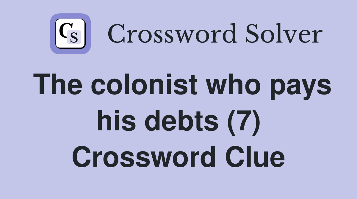 The colonist who pays his debts (7) Crossword Clue