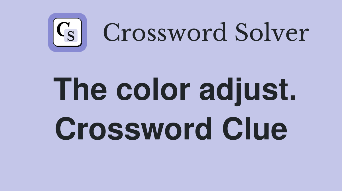 The color adjust. Crossword Clue
