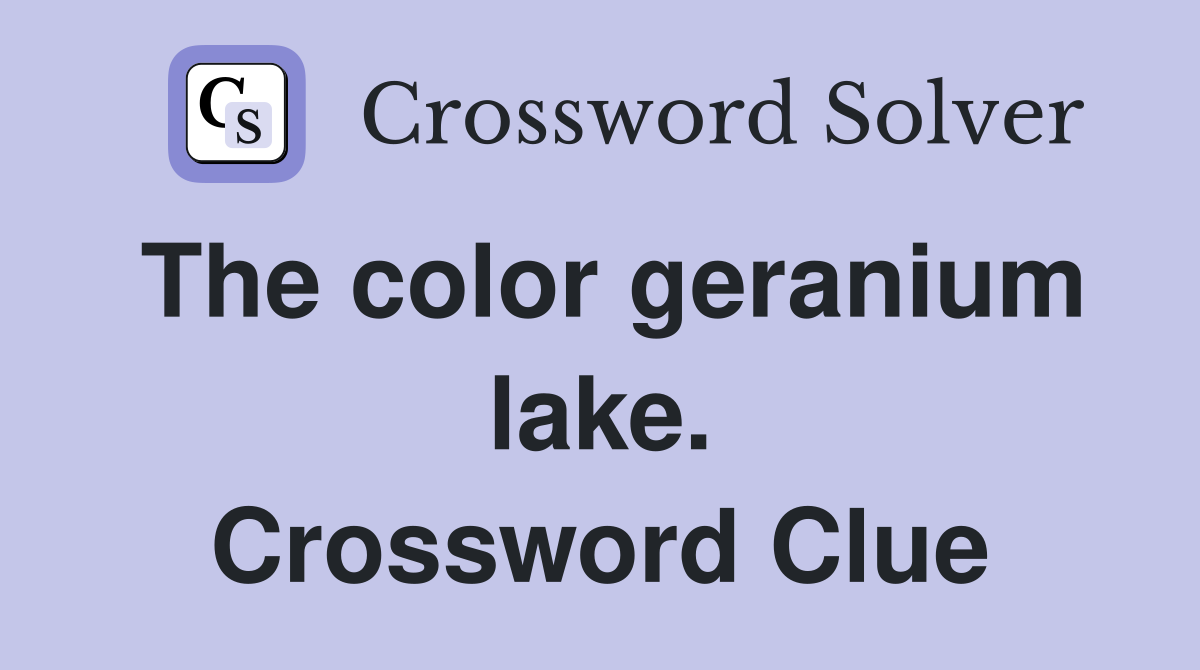 The color geranium lake. Crossword Clue
