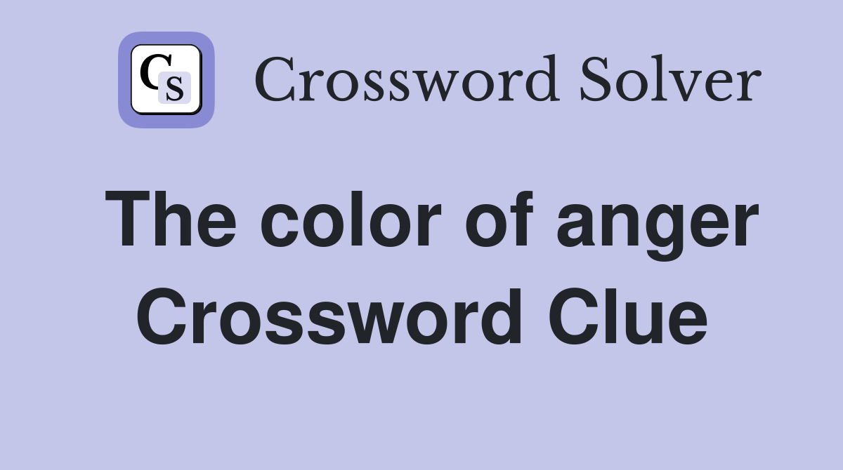 The color of anger Crossword Clue