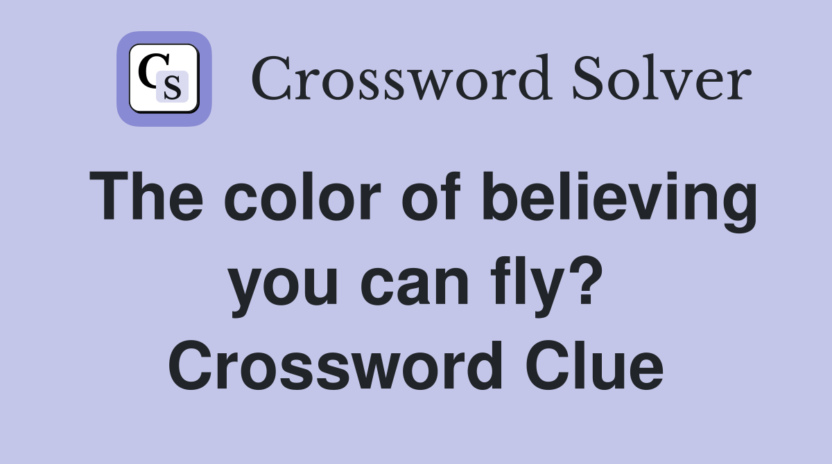 The color of believing you can fly? Crossword Clue