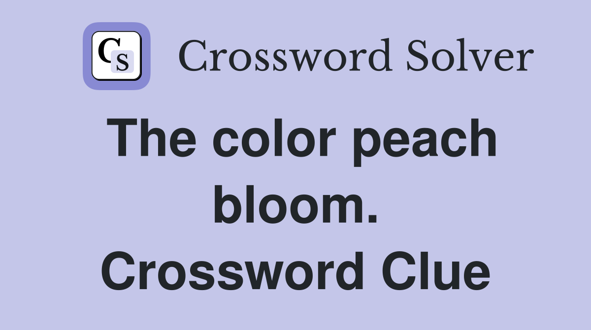 The color peach bloom. Crossword Clue