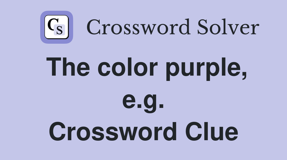 The color purple, e.g. Crossword Clue