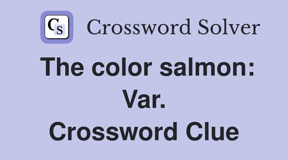 The color salmon: Var. Crossword Clue