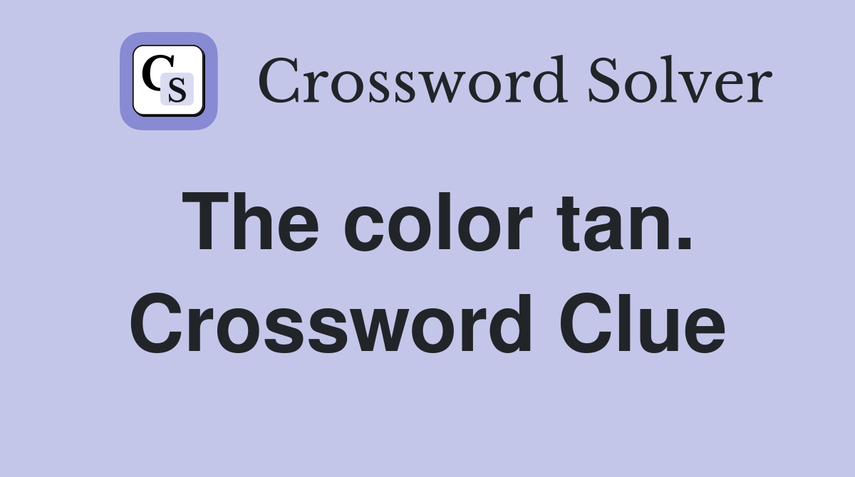 The color tan. Crossword Clue