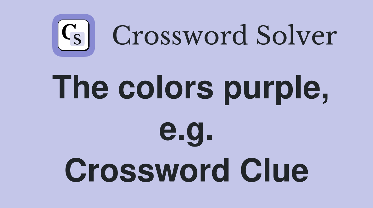 The colors purple, e.g. Crossword Clue