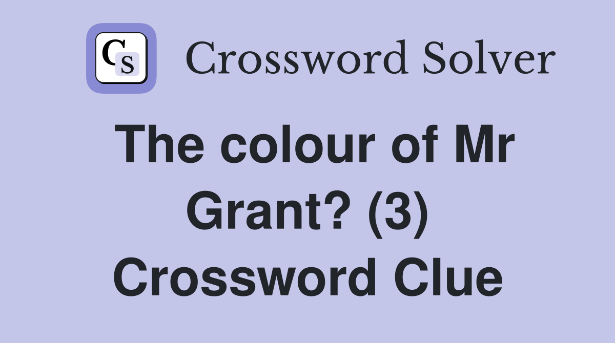 The colour of Mr Grant? (3) Crossword Clue