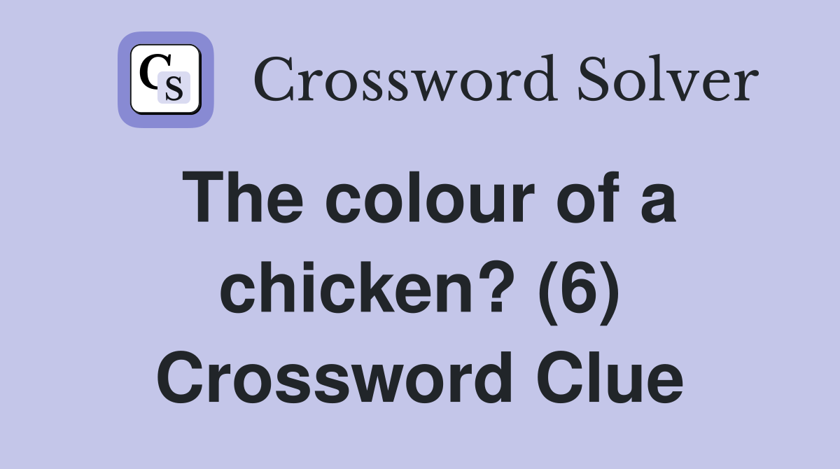 The colour of a chicken? (6) Crossword Clue