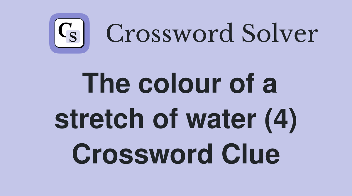 The colour of a stretch of water (4) Crossword Clue